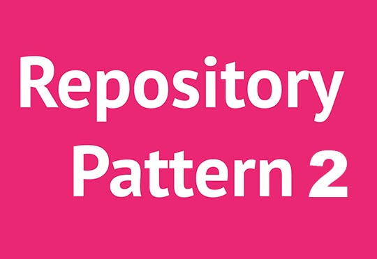 بررسی منطق Repository Pattern و شکل پیاده سازی آن در یک پروژه ASP.NET MVC قسمت دوم
