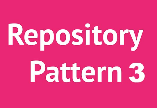 بررسی منطق Repository Pattern و شکل پیاده سازی آن در یک پروژه ASP.NET MVC قسمت سوم